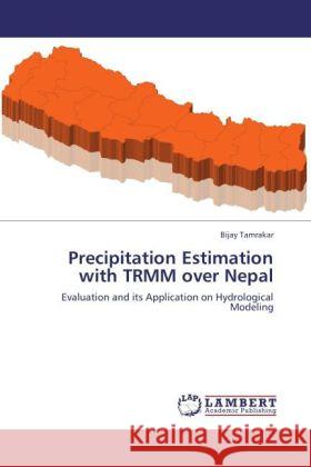 Precipitation Estimation with TRMM over Nepal Tamrakar, Bijay 9783848436194 LAP Lambert Academic Publishing