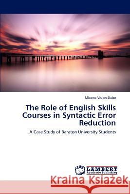 The Role of English Skills Courses in Syntactic Error Reduction Mbono Vision Dube 9783848436668