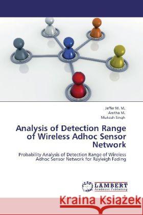 Analysis of Detection Range of Wireless Adhoc Sensor Network Jaffer M M, Anitha M, Mukesh Singh 9783848436682 LAP Lambert Academic Publishing