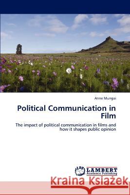 Political Communication in Film Anne Mungai 9783848436835 LAP Lambert Academic Publishing