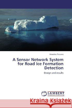 A Sensor Network System for Road Ice Formation Detection Troiano, Amedeo 9783848437054