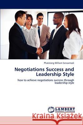 Negotiations Success and Leadership Style Phatelang William Senoamadi 9783848437245 LAP Lambert Academic Publishing