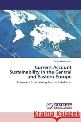 Current Account Sustainability in the Central and Eastern Europe Tetiana Rodionova 9783848437252