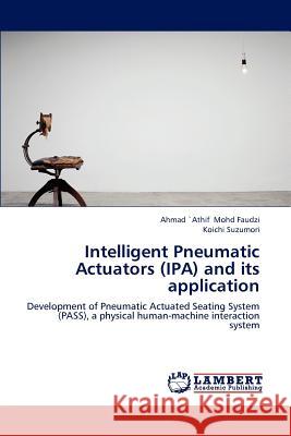 Intelligent Pneumatic Actuators (IPA) and its application Mohd Faudzi, Ahmad `Athif 9783848437337