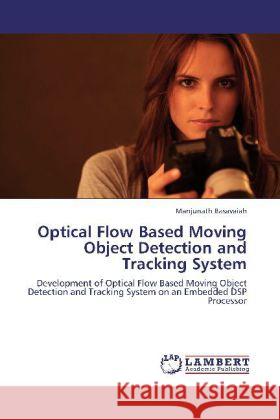 Optical Flow Based Moving Object Detection and Tracking System Basavaiah, Manjunath 9783848437429