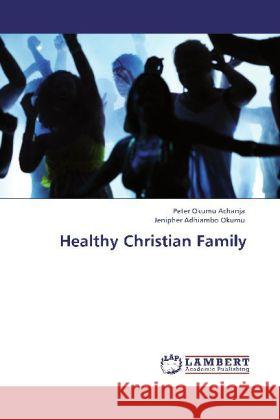 Healthy Christian Family Achanja, Peter Okumu, Okumu, Jenipher Adhiambo 9783848437962