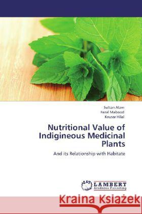 Nutritional Value of Indigineous Medicinal Plants Sultan Alam, Fazal Mabood, Kausar Hilal 9783848438327