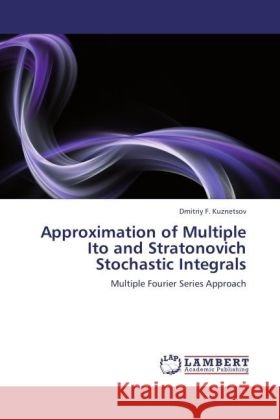 Approximation of Multiple Ito and Stratonovich Stochastic Integrals Kuznetsov, Dmitriy F. 9783848438556