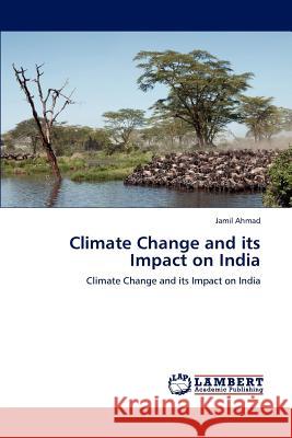 Climate Change and its Impact on India Ahmad, Jamil 9783848438648 LAP Lambert Academic Publishing