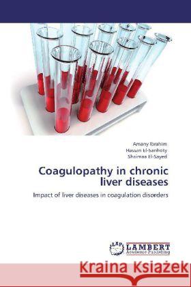 Coagulopathy in chronic liver diseases Ibrahim, Amany, El-Sanhoty, Hassan, El-Sayed, Shaimaa 9783848438662