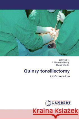 Quinsy tonsillectomy Sandeep, S., Shetty, T. Shivaram, M. B., Bharathi 9783848438679 LAP Lambert Academic Publishing