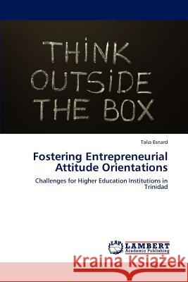 Fostering Entrepreneurial Attitude Orientations Talia Esnard 9783848438969