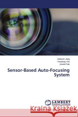 Sensor-Based Auto-Focusing System Paik Joonki                              Yoo Yoonjong                             Jang Jinbeum 9783848438983