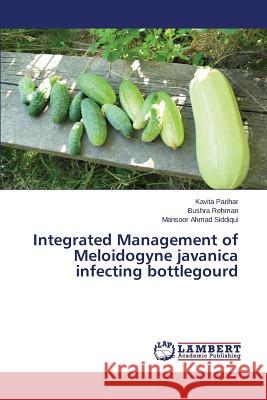 Integrated Management of Meloidogyne javanica infecting bottlegourd Parihar Kavita                           Siddiqui Mansoor Ahmad                   Rehman Bushra 9783848439027