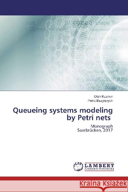 Queueing systems modeling by Petri nets : Monograph Saarbrücken, 2017 Kuzmin, Oleh; Bazylevych, Petro 9783848439249