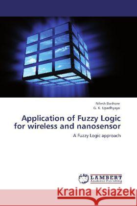 Application of Fuzzy Logic for wireless and nanosensor Nilesh Dashore, G K Upadhyaya 9783848439386 LAP Lambert Academic Publishing