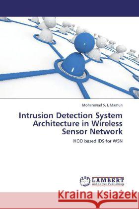 Intrusion Detection System Architecture in Wireless Sensor Network Mamun, Mohammad S. I. 9783848439652