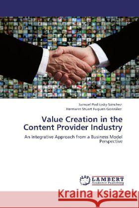 Value Creation in the Content Provider Industry Podlipsky Sánchez, Samuel, Fuquen González, Hermann Stuart 9783848440177