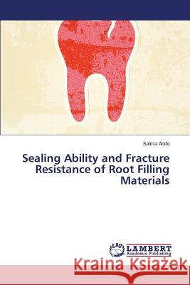 Sealing Ability and Fracture Resistance of Root Filling Materials Abdo Salma 9783848440580 LAP Lambert Academic Publishing