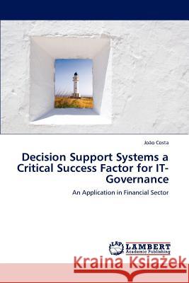 Decision Support Systems a Critical Success Factor for IT-Governance João Costa 9783848440726