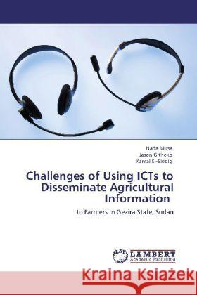 Challenges of Using ICTs to Disseminate Agricultural Information Musa, Nada, Githeko, Jason, El-Siddig, Kamal 9783848440818