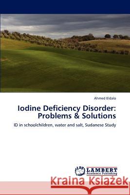 Iodine Deficiency Disorder: Problems & Solutions Eldalo, Ahmed 9783848441310 LAP Lambert Academic Publishing