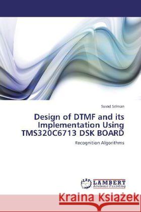 Design of DTMF and its Implementation Using TMS320C6713 DSK BOARD Suvad Selman 9783848441549 LAP Lambert Academic Publishing