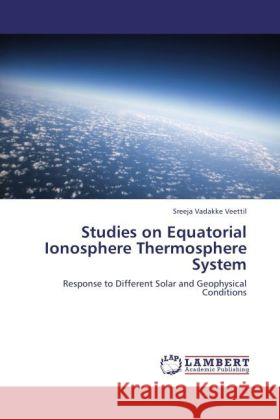 Studies on Equatorial Ionosphere Thermosphere System Vadakke Veettil, Sreeja 9783848441822