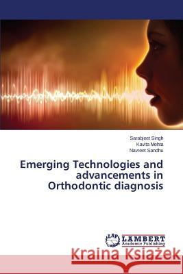 Emerging Technologies and Advancements in Orthodontic Diagnosis Singh Sarabjeet                          Mehta Kavita                             Sandhu Navreet 9783848441891 LAP Lambert Academic Publishing