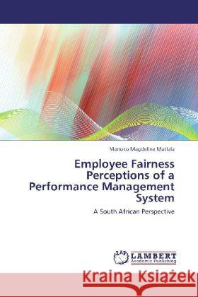 Employee Fairness Perceptions of a Performance Management System Manoko Magdeline Matlala 9783848441983