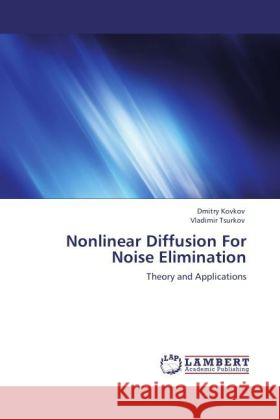 Nonlinear Diffusion For Noise Elimination Kovkov, Dmitry, Tsurkov, Vladimir 9783848442904