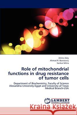 Role of mitochondrial functions in drug resistance of tumor cells Zaky, Amira 9783848444243 LAP Lambert Academic Publishing
