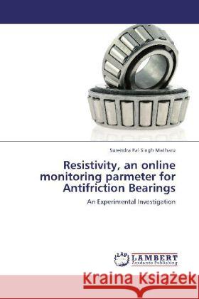 Resistivity, an Online Monitoring Parmeter for Antifriction Bearings Surendra Pal Singh Matharu 9783848444328