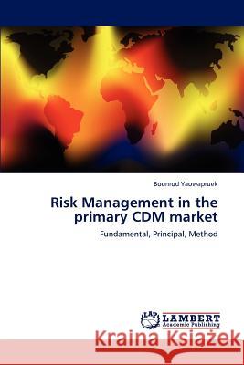 Risk Management in the primary CDM market Yaowapruek, Boonrod 9783848444335 LAP Lambert Academic Publishing