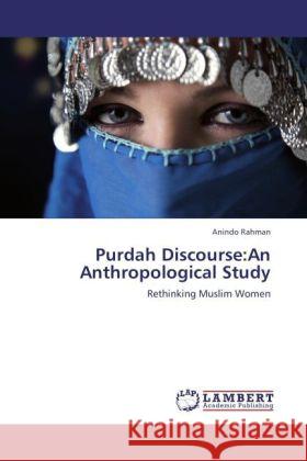 Purdah Discourse:An Anthropological Study Rahman, Anindo 9783848444458 LAP Lambert Academic Publishing