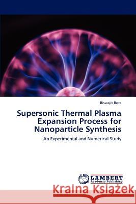 Supersonic Thermal Plasma Expansion Process for Nanoparticle Synthesis Biswajit Bora 9783848444762