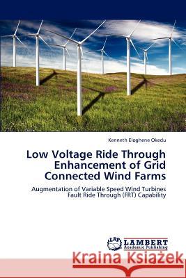 Low Voltage Ride Through Enhancement of Grid Connected Wind Farms Kenneth Eloghene Okedu 9783848444960 LAP Lambert Academic Publishing