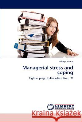 Managerial stress and coping Kumar, Dileep 9783848445363 LAP Lambert Academic Publishing
