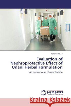 Evaluation of Nephroprotective Effect of Unani Herbal Formulation Hasan, Izharul 9783848445677