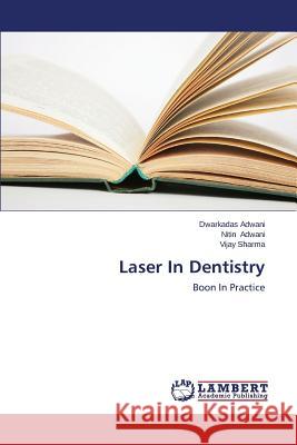 Laser in Dentistry Adwani Dwarkadas                         Sharma Vijay 9783848445967 LAP Lambert Academic Publishing