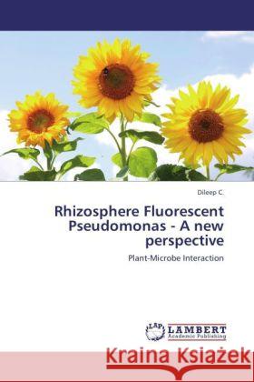 Rhizosphere Fluorescent Pseudomonas - A new perspective Dileep, C. 9783848446049