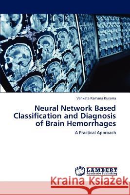 Neural Network Based Classification and Diagnosis of Brain Hemorrhages Venkata Ramana Kurama 9783848446322 LAP Lambert Academic Publishing