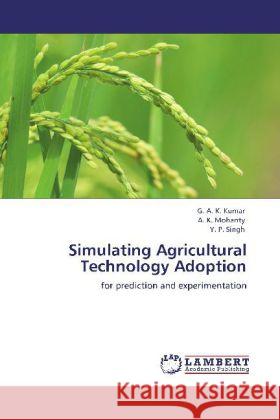 Simulating Agricultural Technology Adoption Kumar, G. A. K., Mohanty, A. K., Singh, Y. P. 9783848446551 LAP Lambert Academic Publishing