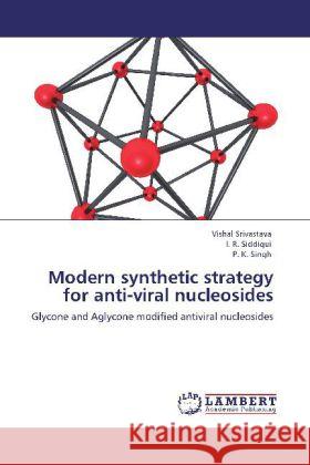 Modern synthetic strategy for anti-viral nucleosides Srivastava, Vishal, Siddiqui, I. R., Singh, P. K. 9783848446681