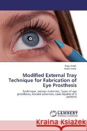 Modified External Tray Technique for Fabrication of Eye Prosthesis Prof Bijay Singh (Punjab Agricultural University), Nidhi Sinha 9783848446728