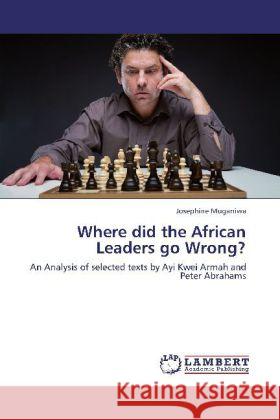 Where did the African Leaders go Wrong? Josephine Muganiwa 9783848446858