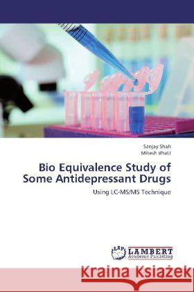 Bio Equivalence Study of Some Antidepressant Drugs : Using LC-MS/MS Technique Shah, Sanjay; Bhatt, Mitesh 9783848447145