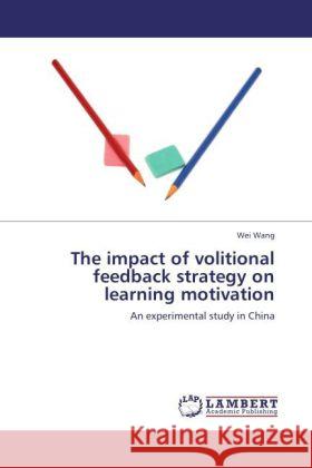 The impact of volitional feedback strategy on learning motivation Wang, Wei 9783848447190 LAP Lambert Academic Publishing