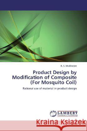 Product Design by Modification of Composite (For Mosquito Coil) R S Mukherjee 9783848447220 LAP Lambert Academic Publishing