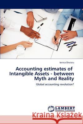 Accounting estimates of Intangible Assets - between Myth and Reality Oncioiu, Ionica 9783848447282